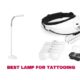 Best Lamp for Tattooing