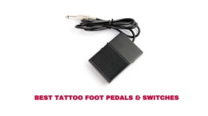 Top 10 Best Tattoo Foot Pedals Switches