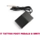 Top 10 Best Tattoo Foot Pedals Switches